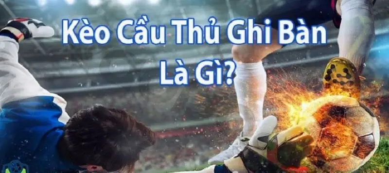 Kèo Cầu Thủ Ghi Bàn Thắng - Bí Quyết Soi Kèo Phân Tích Chuyên Sâu